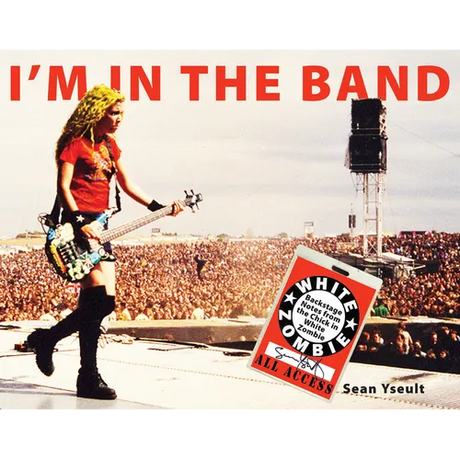 I'm in the Band: Backstage Notes from the Chick in White Zombie