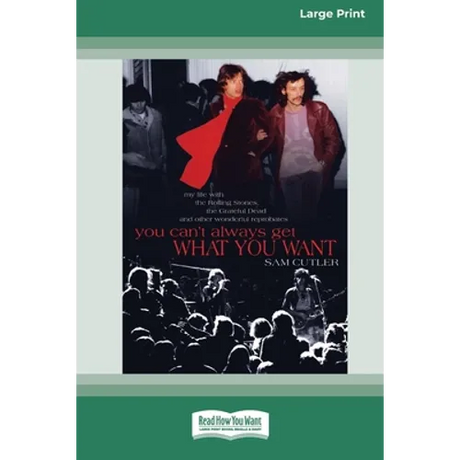 You Can't Always Get What You Want: My Life with the Rolling Stones, the Grateful Dead and Other Wonderful Reprobates (16pt Large Print Edition)