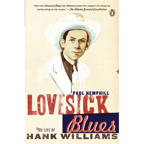 Lovesick Blues: The Life of Hank Williams