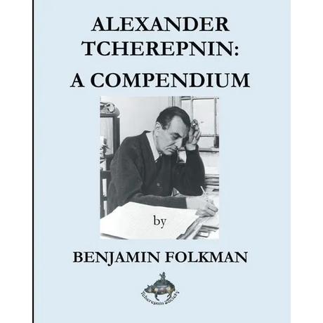 Alexander Tcherepnin: A Compendium