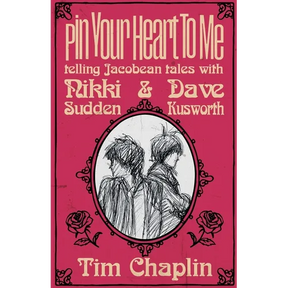 Pin Your Heart To Me - Telling Jacobean Tales with Nikki Sudden & Dave Kusworth