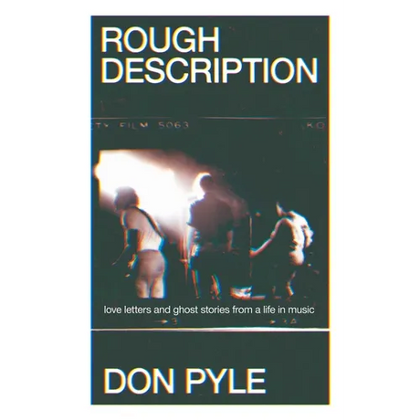 Rough Description: Love Letters and Ghost Stories from a Life in Music