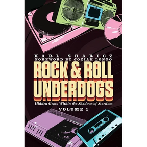 Rock & Roll Underdogs: Hidden Gems Within the Shadows of Stardom, Volume 1