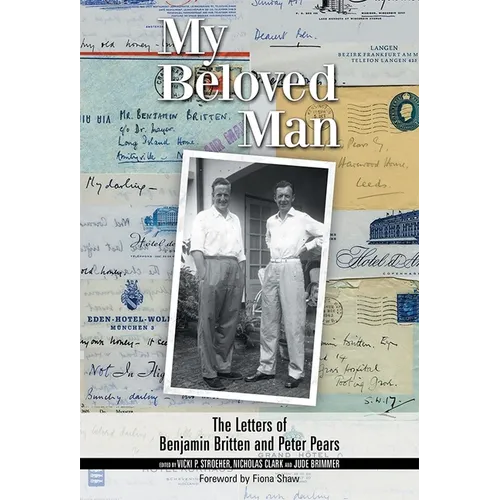 My Beloved Man: The Letters of Benjamin Britten and Peter Pears