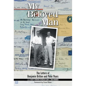 My Beloved Man: The Letters of Benjamin Britten and Peter Pears