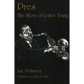 Pres: The Story of Lester Young
