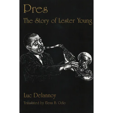 Pres: The Story of Lester Young