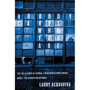 Nobody Cares Who You Are: Book I: The Life & Times of Aceman, A Widespread Panic Roadie