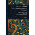 The Letters of Wolfgang Amadeus Mozart