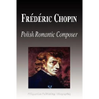 Frdric Chopin - Polish Romantic Composer (Biography)