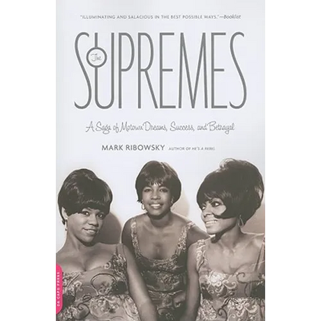 The Supremes: A Saga of Motown Dreams, Success, and Betrayal