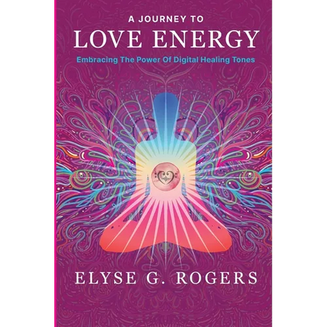 A Journey to Love Energy: Embracing the Power of Digital Healing Tones - Paperback