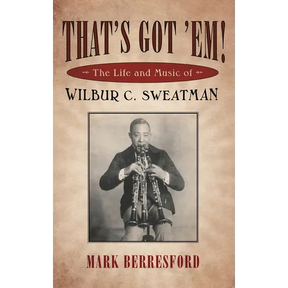 That's Got 'Em!: The Life and Music of Wilbur C. Sweatman