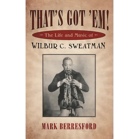 That's Got 'Em!: The Life and Music of Wilbur C. Sweatman