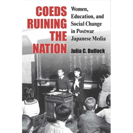 Coeds Ruining the Nation: Women, Education, and Social Change in Postwar Japanese Media Volume 87