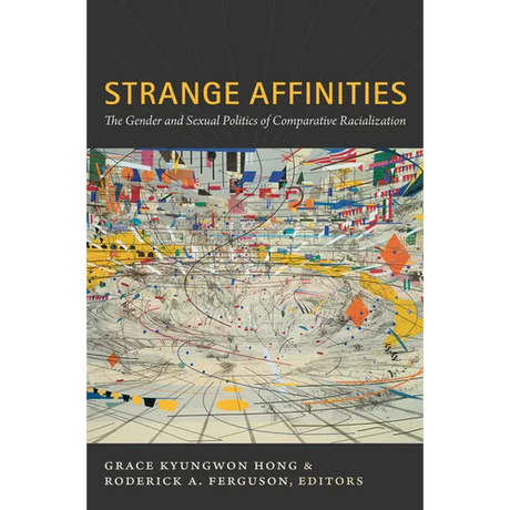 Strange Affinities: The Gender and Sexual Politics of Comparative Racialization