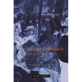 Jacques Offenbach and the Paris of His Time
