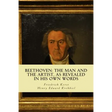 Beethoven: the Man and the Artist, as Revealed in his own Words