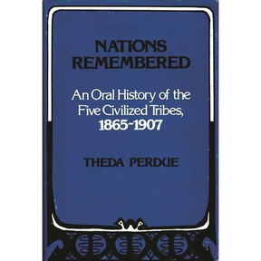 Nations Remembered: An Oral History of the Five Civilized Tribes, 1865-1907