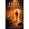The Elvis I Wish I Knew