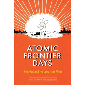 Atomic Frontier Days: Hanford and the American West