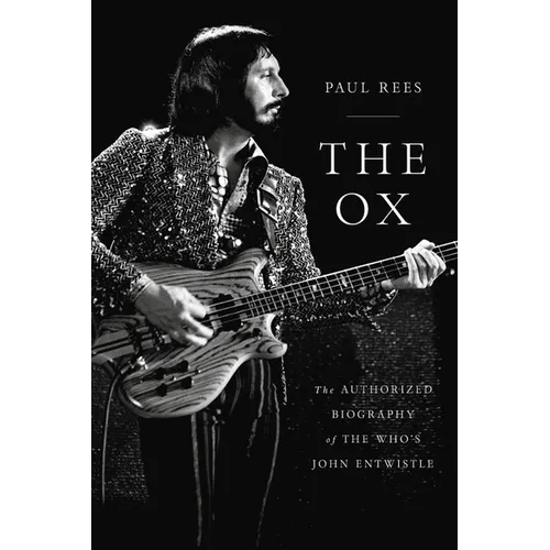 The Ox: The Authorized Biography of the Who's John Entwistle