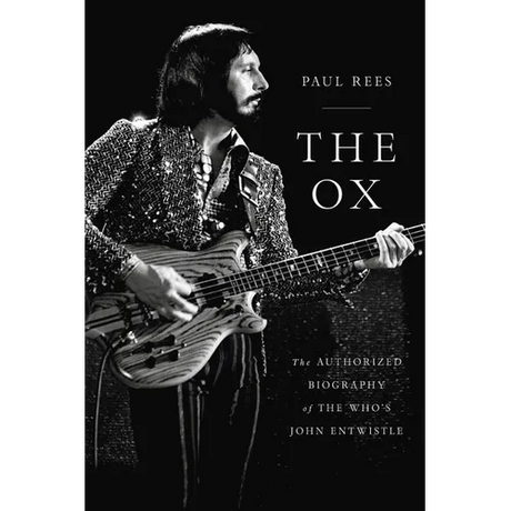 The Ox: The Authorized Biography of the Who's John Entwistle