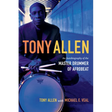 Tony Allen: An Autobiography of the Master Drummer of Afrobeat