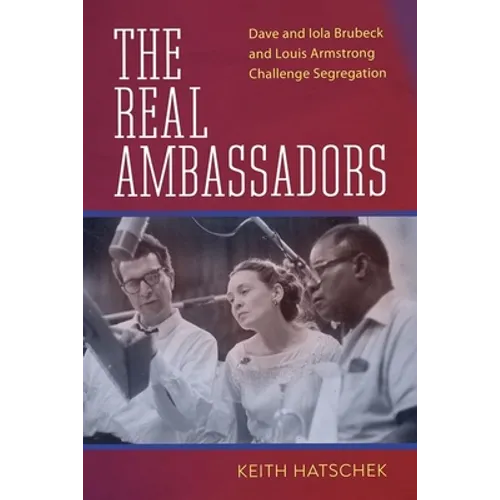 Real Ambassadors: Dave and Iola Brubeck and Louis Armstrong Challenge Segregation