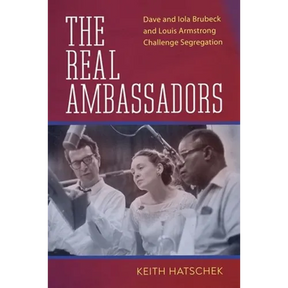 Real Ambassadors: Dave and Iola Brubeck and Louis Armstrong Challenge Segregation