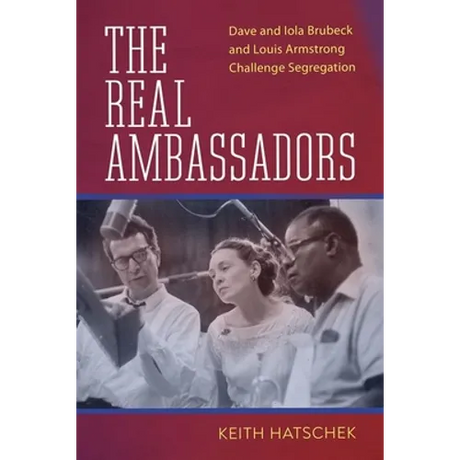 Real Ambassadors: Dave and Iola Brubeck and Louis Armstrong Challenge Segregation