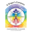 A Singer's Compass: A Journey Exploring the Internal Power of Your Singing