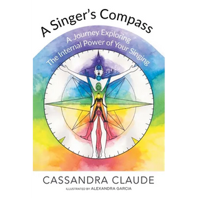 A Singer's Compass: A Journey Exploring the Internal Power of Your Singing