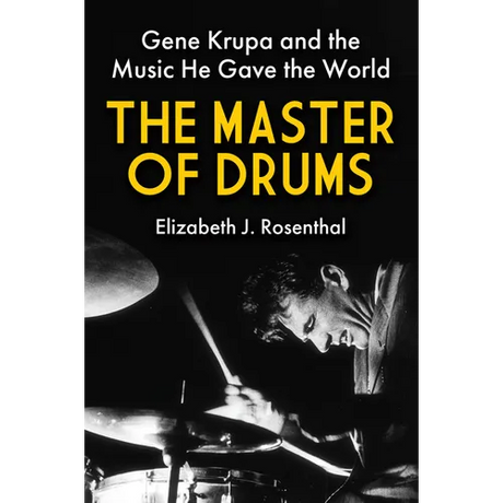 The Master of Drums: Gene Krupa and the Music He Gave the World