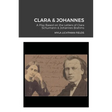 Clara & Johannes: A Play Based on the Letters of Clara Schumann & Johannes Brahms