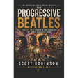 The Progressive Beatles: The Art Rock Hidden in the Canon of the World's Greatest Band