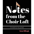 Notes from the Choir Loft