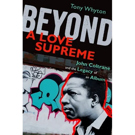 Beyond a Love Supreme: John Coltrane and the Legacy of an Album
