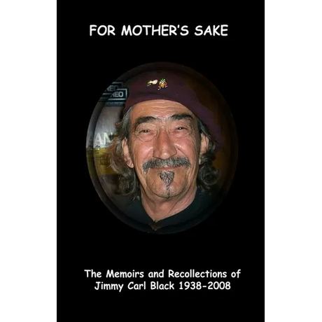 'For Mother's Sake': The Memoirs & Recollections of Jimmy Carl Black 1938-2008