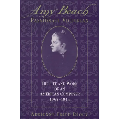 Amy Beach, Passionate Victorian: The Life and Work of an American Composer, 1867-1944