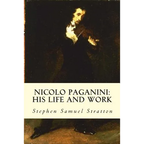 Nicolo Paganini: His Life and Work