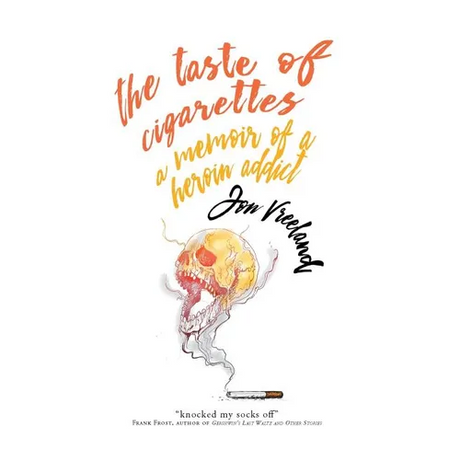 The Taste of Cigarettes: A Memoir of a Heroin Addict