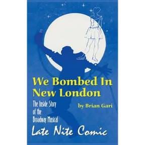 We Bombed In New London: The Inside Story of the Broadway Musical Late Nite Comic (hardback)