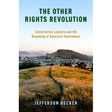 The Other Rights Revolution: Conservative Lawyers and the Remaking of American Government