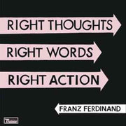 Franz Ferdinand RIGHT THOUGHTS RIGHT WORDS RIGHT ACTION [Vinyl] - Apocalypse Vinyl