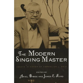 The Modern Singing Master: Essays in Honor of Cornelius L. Reid