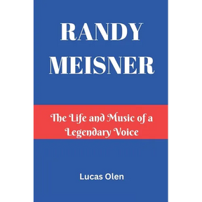 Randy Meisner: The Life and Music of a Legendary Voice
