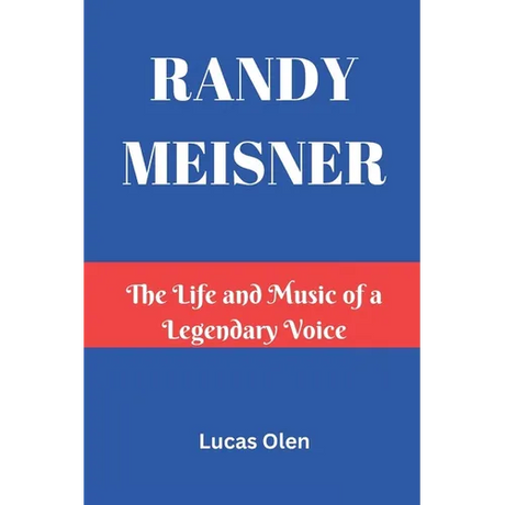 Randy Meisner: The Life and Music of a Legendary Voice