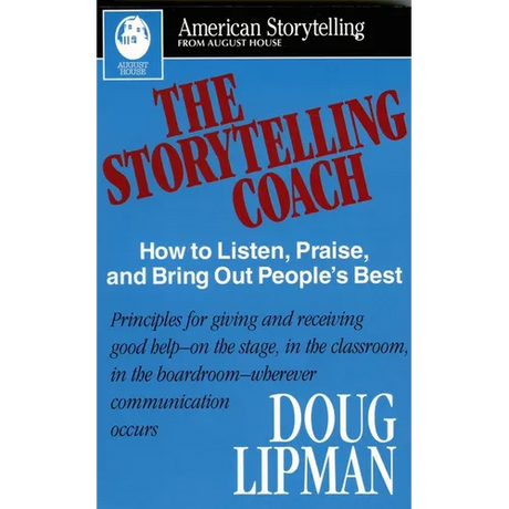 The Storytelling Coach: How to Listen, Praise, and Bring Out People's Best (American Storytelling)