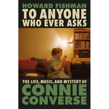 To Anyone Who Ever Asks: The Life, Music, and Mystery of Connie Converse - Hardcover